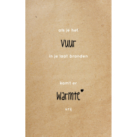 Wenskaart Als je het vuur in je laat branden komt er warmte vrij